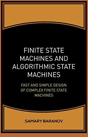 Samary Baranov - Finite State Machines and Algorithmic State Machines: Fast and Simple Design of Complex Finite State Machines - Preis vom 30.09.2026 09:01:18 h