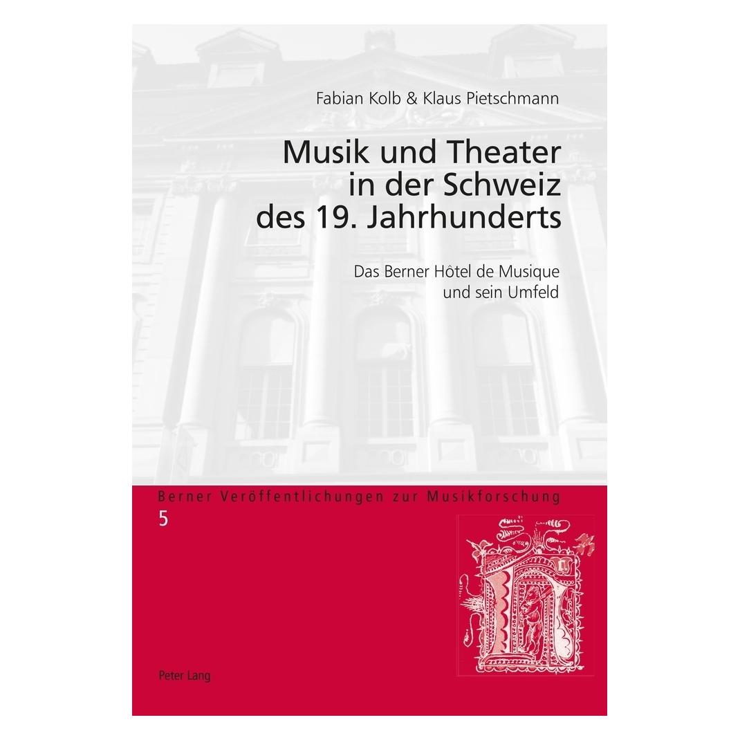 Peter Lang Musik und Theater in der Schweiz des 19. Jahrhunderts (Deutsch, Softcover, Fabian Kolb, Klaus Pietschmann) (56037936)