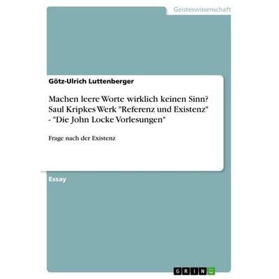 Machen leere Worte wirklich keinen Sinn? Saul Kripkes Werk 'Referenz und Existenz' - 'Die John Locke Vorlesungen'; Taschenbuch von Götz-Ulrich