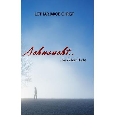 Sehnsucht.., Taschenbuch von Lothar Jakob Christ, Tredition, 978-3-347-56989-8