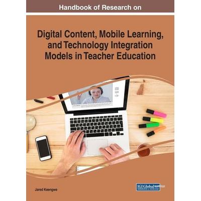 Handbook of Research on Digital Content, Mobile Learning, and Technology Integration Models in Teacher Education, Gebundene Ausgabe von , Information
