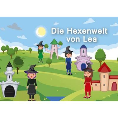 Die Hexenwelt von Lea, Gebundene Ausgabe von Yannik Traub,Lea Traub, BoD – Books on Demand, 978-3-7562-2000-7