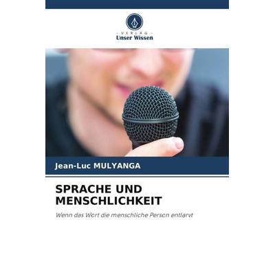SPRACHE UND MENSCHLICHKEIT, Taschenbuch von Jean-Luc Mulyanga, Verlag Unser Wissen, 978-620-4-81747-7