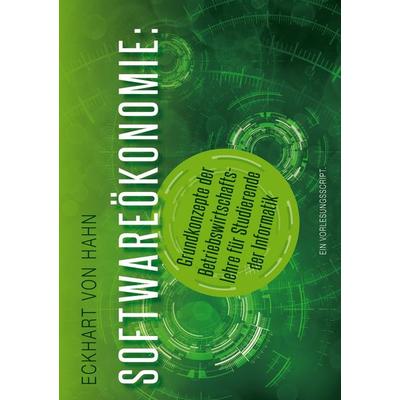 Softwareökonomie - Grundkonzepte der Betriebswirtschaftslehre für Studierende der Informatik, Gebundene Ausgabe von Eckhart Hahn, BoD – Books on
