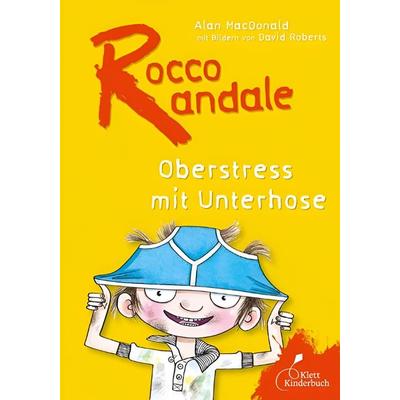 Rocco Randale - Oberstress mit Unterhose Rocco Randale Bd. 3, Gebundene Ausgabe von Alan MacDonald, Klett Kinderbuch