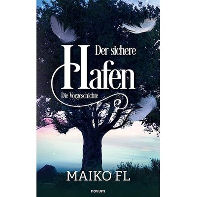 Der sichere Hafen, Taschenbuch von Maiko FL, Novum Verlag, 978-3-99146-270-5