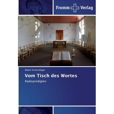 Vom Tisch des Wortes, Taschenbuch von Walter Kirchschläger, Fromm Verlag, 978-3-8416-0968-7