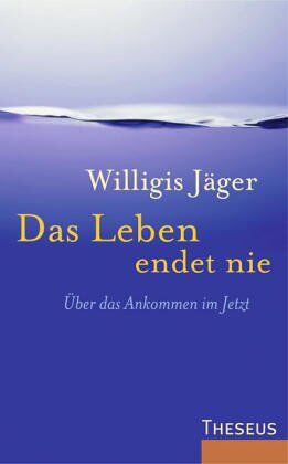 Willigis Jäger - Das Leben endet nie. Über das Ankommen im Jetzt - Preis vom 04.10.2026 03:51:26 h