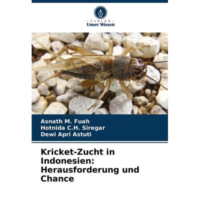 Kricket-Zucht in Indonesien: Herausforderung und Chance, Taschenbuch von Asnath M. Fuah,Hotnida C. H. Siregar,Dewi Apri Astuti, Verlag Unser Wissen,
