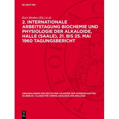 2. Internationale Arbeitstagung Biochemie und Physiologie der Alkaloide, Halle (Saale), 21. bis 25. Mai 1960 Tagungsbericht, Gebundene Ausgabe von ,