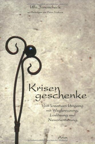 Ulla Janascheck - Krisengeschenke. Vom kreativen Umgang mit Wegkreuzung, Loslösung und Neuorientierung - Preis vom 09.10.2026 07:28:09 h
