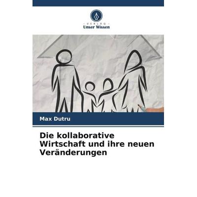 Die kollaborative Wirtschaft und ihre neuen Veränderungen, Taschenbuch von Max Dutru, Verlag Unser Wissen, 978-620-6-28382-9