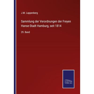 Sammlung der Verordnungen der Freyen Hanse-Stadt Hamburg, seit 1814, Taschenbuch von J. M. Lappenberg, Outlook, 978-3-375-08974-0