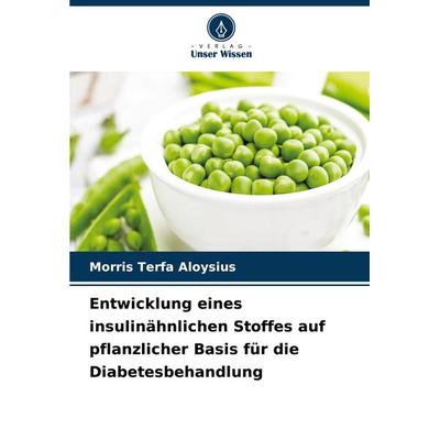 Entwicklung eines insulinähnlichen Stoffes auf pflanzlicher Basis für die Diabetesbehandlung, Taschenbuch von Morris Terfa Aloysius, Verlag Unser