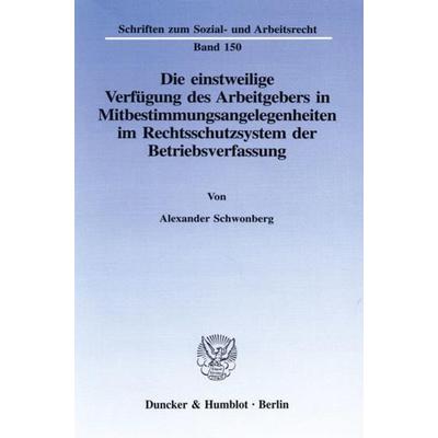 Die einstweilige Verfügung des Arbeitgebers in Mitbestimmungsangelegenheiten im Rechtsschutzsystem der Betriebsverfassung., Taschenbuch von Alexander