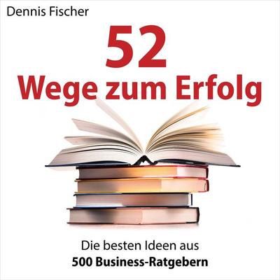 52 Wege zum Erfolg - Dennis Fischer, Audio, 4066338485557