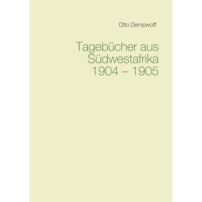 Tagebücher aus Südwestafrika 1904-1905, Taschenbuch von Otto Dempwolff, BoD – Books on Demand, 978-3-7504-3536-0