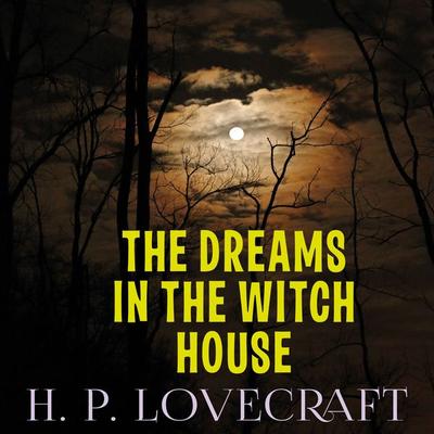 The Dreams in the Witch House - Howard Phillips Lovecraft, Audio, 4099995296006