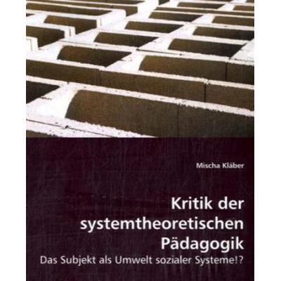 Kläber, M: Kritik der systemtheoretischen Pädagogik, Taschenbuch von Mischa Kläber, VDM, 978-3-639-04786-8