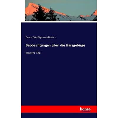 Beobachtungen über die Harzgebirge, Taschenbuch von Geore Otto Sigismund Lasius, Hansebooks, 978-3-7411-1597-4