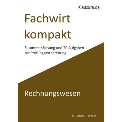 Fachwirt kompakt Rechnungswesen, Taschenbuch von Michael Fischer,Thomas Weber, BoD – Books on Demand, 978-3-7693-0231-8