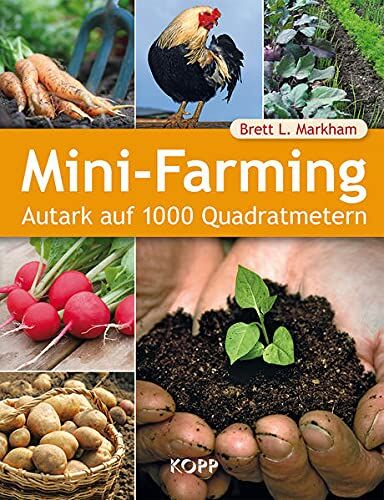 Markham, Brett L. - Mini-Farming: Autark auf 1000 Quadratmetern - Preis vom 11.10.2026 15:43:13 h