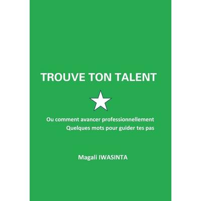Trouve ton talent, Gebundene Ausgabe von Magali Iwasinta, BoD – Books on Demand – Frankreich, 978-2-322-61348-9