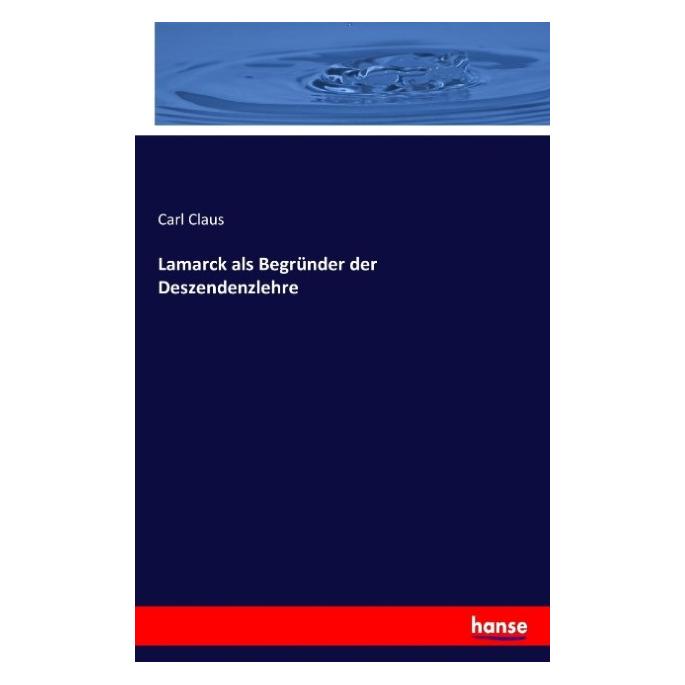 Hansebooks Lamarck als Begründer der Deszendenzlehre (Deutsch, Softcover, Carl Claus) (55919196)