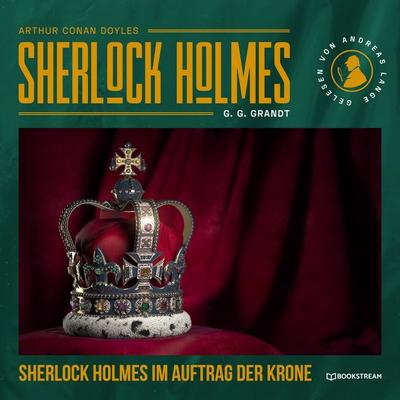 Sherlock Holmes im Auftrag der Krone - Arthur Conan Doyle,G. G. Grandt, Audio, 9783991402978
