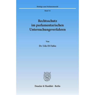 Rechtsschutz im parlamentarischen Untersuchungsverfahren., Taschenbuch von Udo Di Fabio, Duncker & Humblot, 978-3-428-06455-7