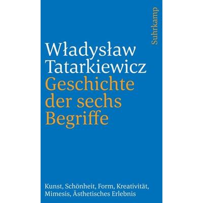 Geschichte der sechs Begriffe, Taschenbuch von Władysław Tatarkiewicz, Suhrkamp, 978-3-518-24387-9