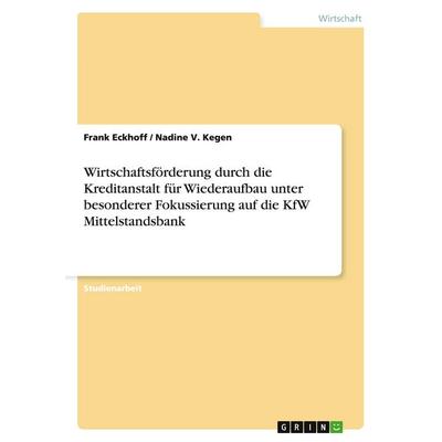 Wirtschaftsförderung durch die Kreditanstalt für Wiederaufbau unter besonderer Fokussierung auf die KfW Mittelstandsbank, Taschenbuch von Frank