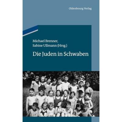 Die Juden in Schwaben, Gebundene Ausgabe von , De Gruyter Oldenbourg, 978-3-486-70484-6