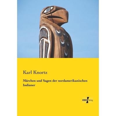 Märchen und Sagen der nordamerikanischen Indianer, Taschenbuch von Karl Knortz, BoD - Books on Demand, 978-3-95610-410-7