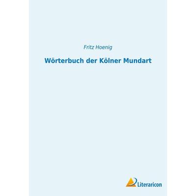 Wörterbuch der Kölner Mundart, Taschenbuch von Fritz Hoenig, BoD - Books on Demand, 978-3-96506-721-9