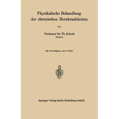 Physikalische Behandlung der chronischen Herzkrankheiten, Taschenbuch von Th. Schott, Springer Berlin, 978-3-642-52525-4