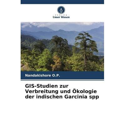 GIS-Studien zur Verbreitung und Ökologie der indischen Garcinia spp, Taschenbuch von Nandakishore O. P., Verlag Unser Wissen, 978-620-5-43203-7