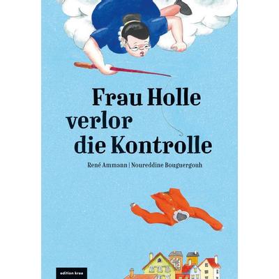 Frau Holle verlor die Kontrolle, Gebundene Ausgabe von René Ammann,Noureddine Bouguergouh, BoD – Books on Demand, 978-3-695-19596-1