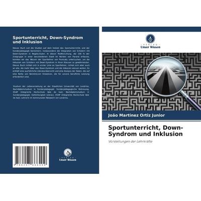 Sportunterricht, Down-Syndrom und Inklusion, Taschenbuch von João Martinez Ortiz Junior, Verlag Unser Wissen, 978-620-7-66640-9