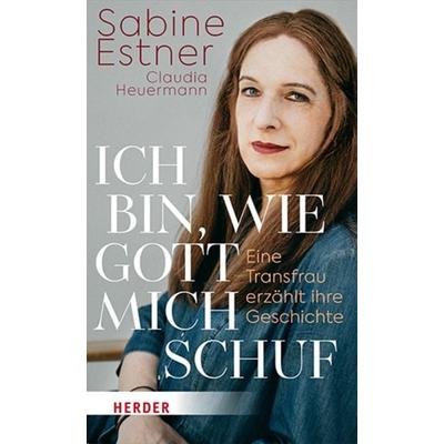 Ich bin, wie Gott mich schuf, Gebundene Ausgabe von Sabine Estner,Claudia Heuermann, Herder, 978-3-451-39739-4