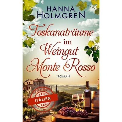 Toskanaträume im Weingut Monte Rosso (Verliebt in Italien), Taschenbuch von Hanna Holmgren, FeuerWerke Verlag, 978-3-9895400-5-7