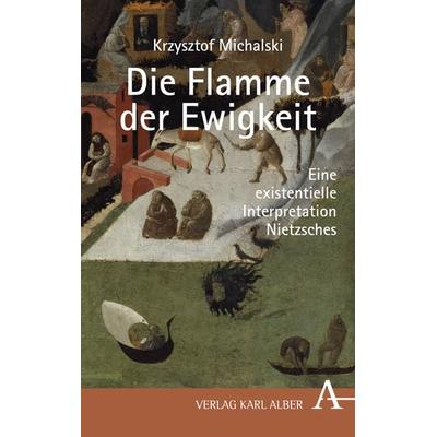 Krzysztof Michalski: Die Flamme der Ewigkeit, Gebundene Ausgabe von , Verlag Karl Alber, 978-3-495-49238-3