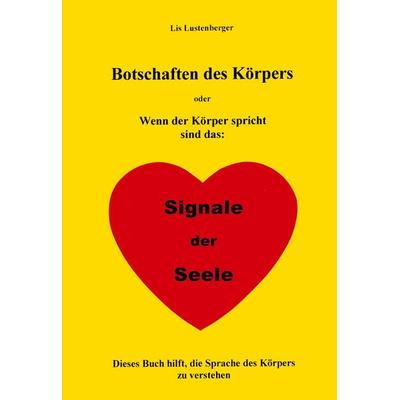 Botschaften des Körpers, Taschenbuch von Lis Lustenberger, BoD - Books on Demand, 978-3-9522369-0-1