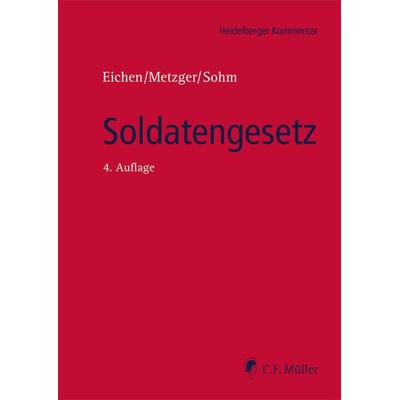 Soldatengesetz, Gebundene Ausgabe von Klaus Eichen,Philipp-Sebastian Metzger,Stefan Sohm, C.F. Müller, 978-3-8114-0745-9