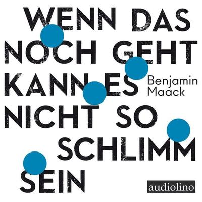 Wenn das noch geht, kann es nicht so schlimm sein - Benjamin Maack, Audio, 4066339235786