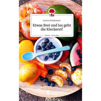 Etwas Brei und los geht die Kleckerei!. Life is a Story - story.one, Gebundene Ausgabe von Jessica Panzhauser, Storylution, 978-3-7115-7575-3