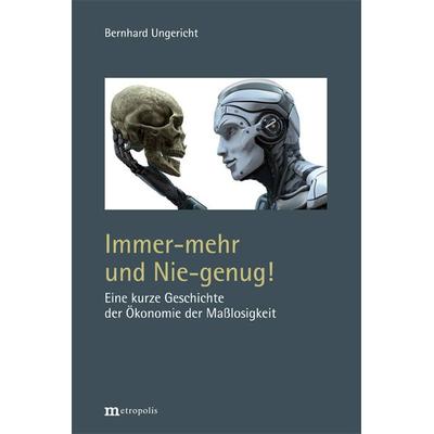 Immer-mehr und Nie-genug!, Taschenbuch von Bernhard Ungericht, Metropolis, 978-3-7316-1482-1