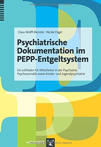 Claus Wolff-Menzler - Psychiatrische Dokumentation im PEPP-Entgeltsystem: Ein Leitfaden für Mitarbeiter in der Psychiatrie, Psychosomatik sowie Kinder- und Jugendpsychiatrie - Preis vom 16.10.2026 11:41:07 h