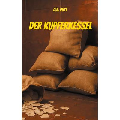 Der Kupferkessel, Taschenbuch von O.S. Dutt, BoD – Books on Demand, 978-3-695-10136-8