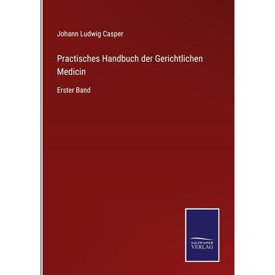 Practisches Handbuch der Gerichtlichen Medicin, Gebundene Ausgabe von Johann Ludwig Casper, Outlook, 978-3-375-10969-1